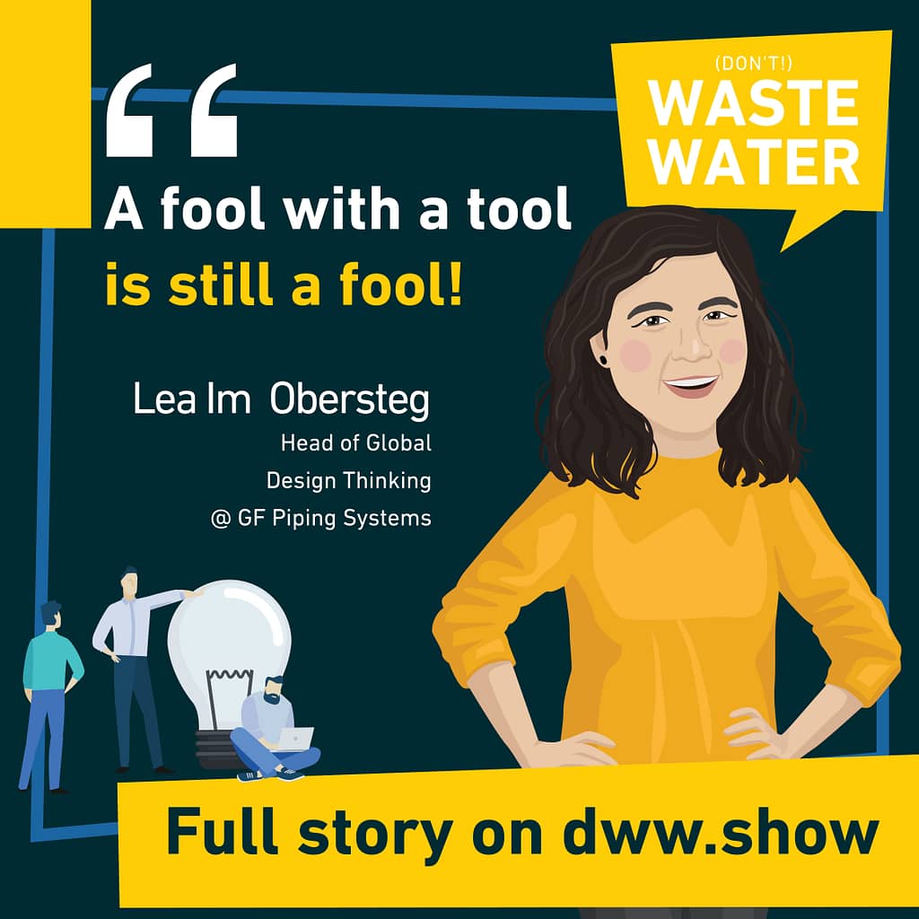 A fool with a tool is still a fool - Lea im Obersteg, Design Thinker.