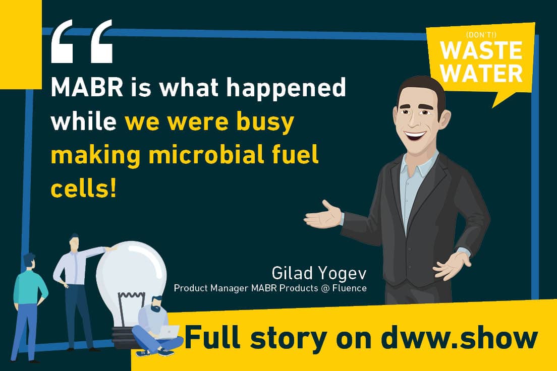 Sounds like John Lennon? Of course! But as Gilad Yogev shares, MABR is what happened while Fluence was busy making microbial fuel cells.