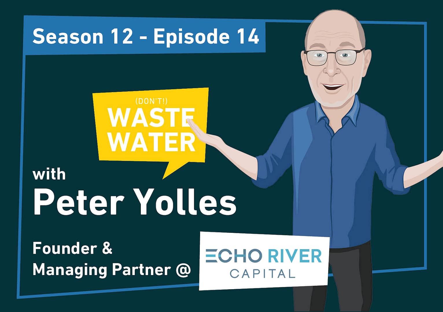 Featured - Peter Yolles - Echo River Capital - 100x Multiple in Water Tech