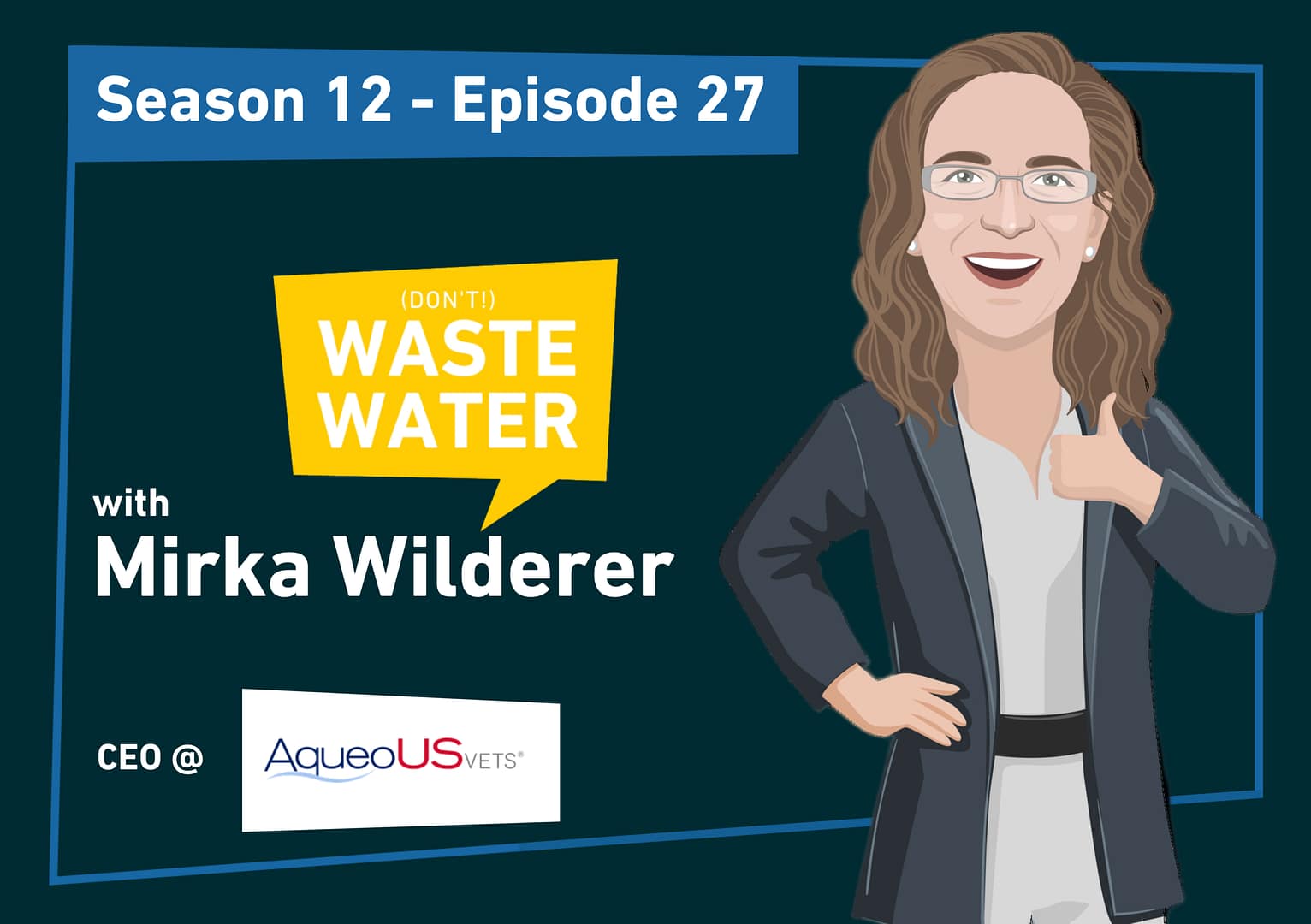 AqueoUS Vets blog cover: Season 12 Episode 27, with Mirka Wilderer, CEO of AqueoUS Vets, a PFAS removal company.