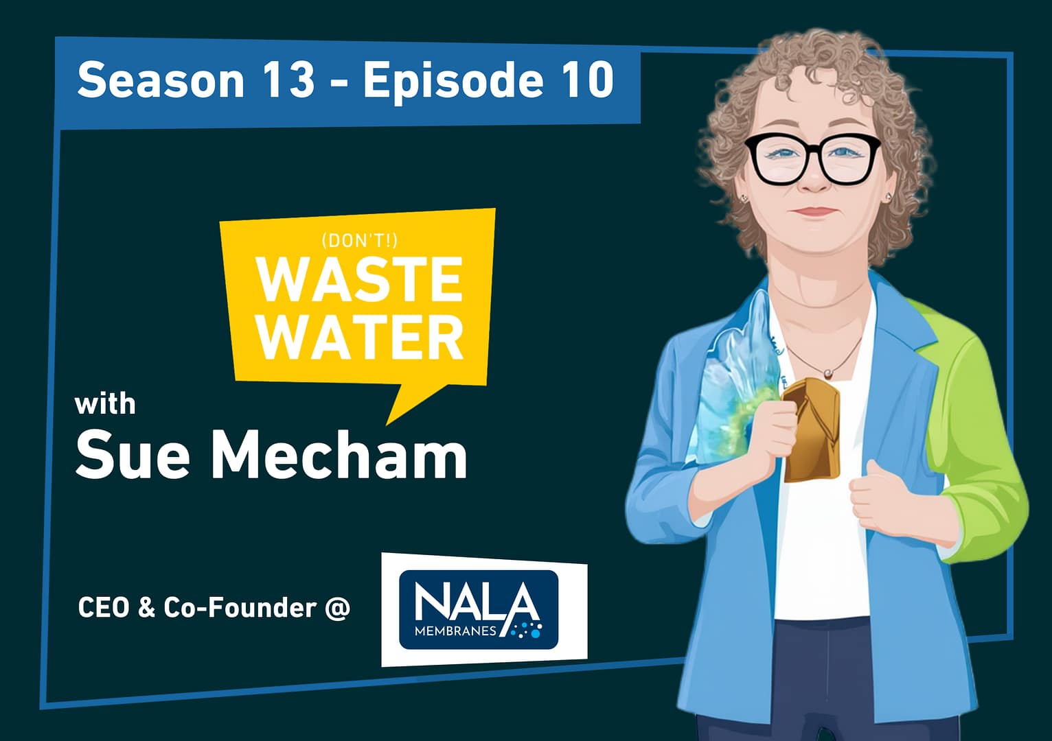 Sue Mecham, CEO and co-founder of Nala Membranes, on the Don't Waste Water podcast cover for Season 13 Episode 10.