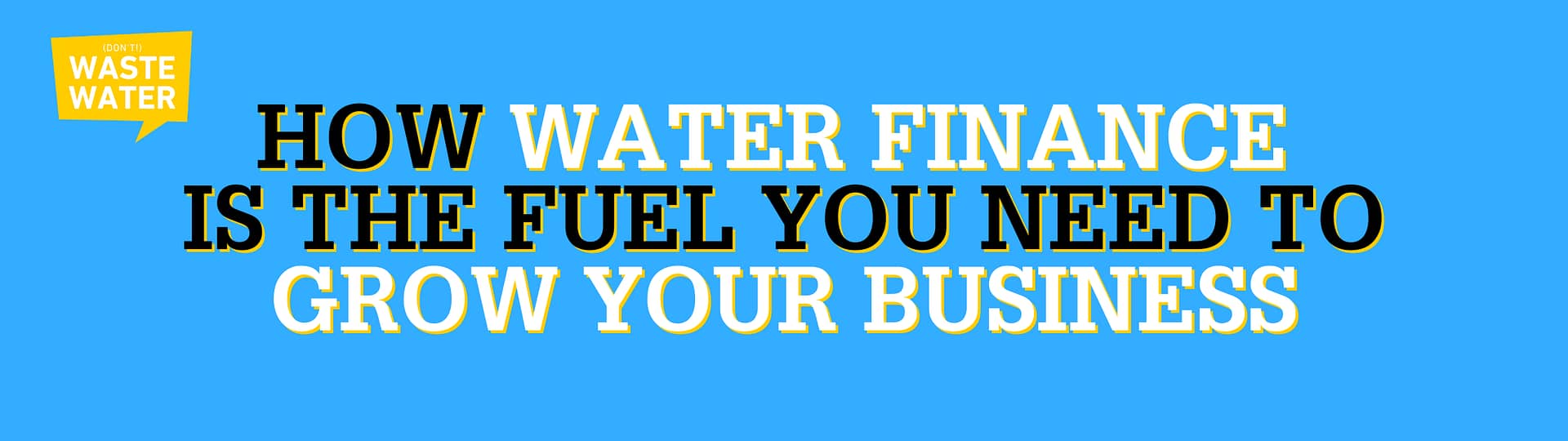 How Water Finance is the Fuel you need to Grow your Business