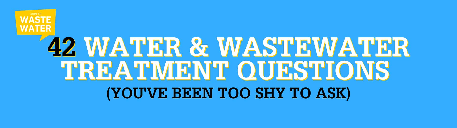 42 Water and Wastewater Treatment Questions You've Been Too Shy to Ask