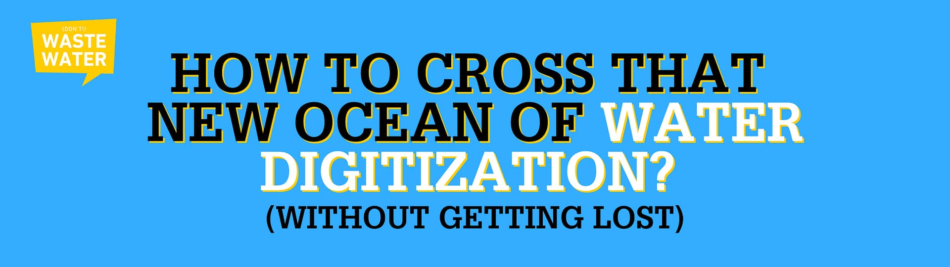 How to Cross that New Ocean of Water Digitization without Getting Lost?