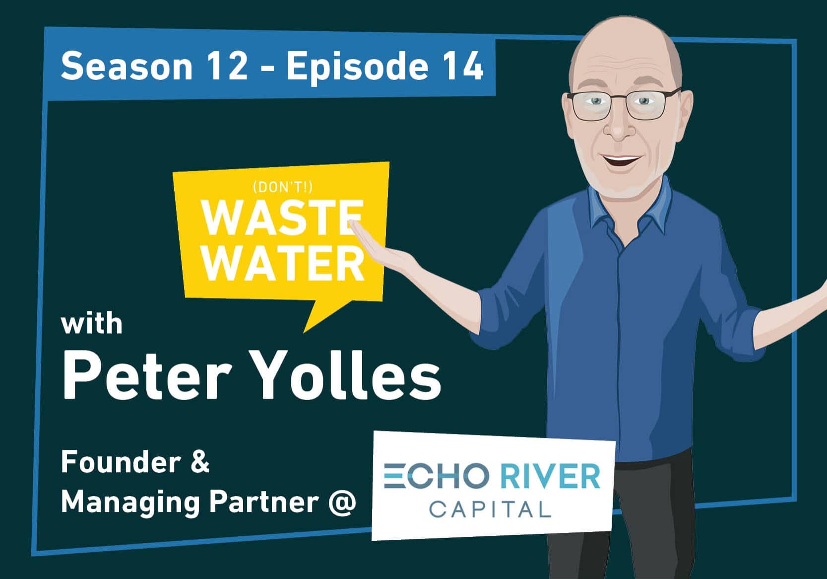 Featured - Peter Yolles - Echo River Capital - 100x Multiple in Water Tech